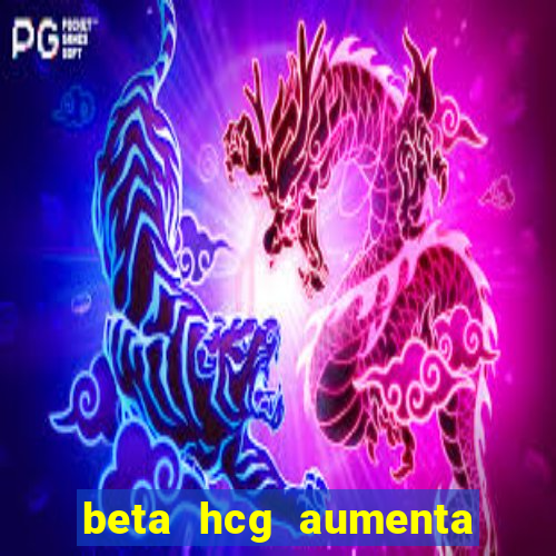 beta hcg aumenta quanto por dia